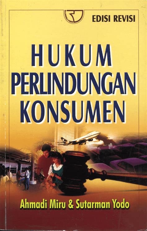 hukum perlindungan konsumen ahmadi miru  Ahmadi Miru dan Sutarman Yodo, 2011, Hukum Perlindungan Konsumen, Jakarta: PT